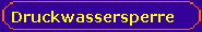  Druckwassersperre